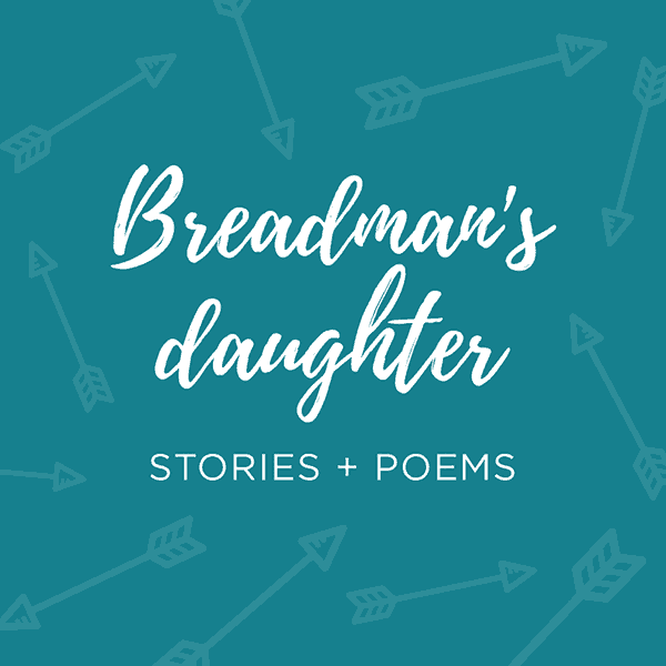 Breadman's Daughter Stories and Poems